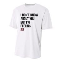 I DonT Know About You But IM Feeling 22 Youth Performance Sprint T-Shirt