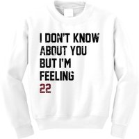 I DonT Know About You But IM Feeling 22 Kids Sweatshirt