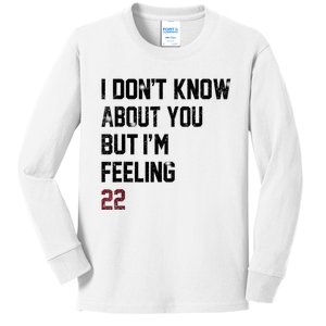 I DonT Know About You But IM Feeling 22 Kids Long Sleeve Shirt