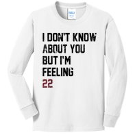 I DonT Know About You But IM Feeling 22 Kids Long Sleeve Shirt