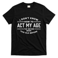 I DonT Know How To Act My Age T-Shirt
