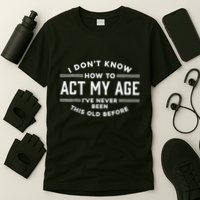 I DonT Know How To Act My Age T-Shirt