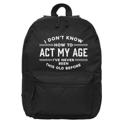 I DonT Know How To Act My Age 16 in Basic Backpack
