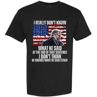 I DonT Know What He Said At The End Of That Sentence Trump Garment-Dyed Heavyweight T-Shirt