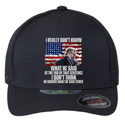 I DonT Know What He Said At The End Of That Sentence Trump Flexfit Unipanel Trucker Cap