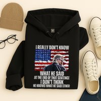 I DonT Know What He Said At The End Of That Sentence Trump Hoodie