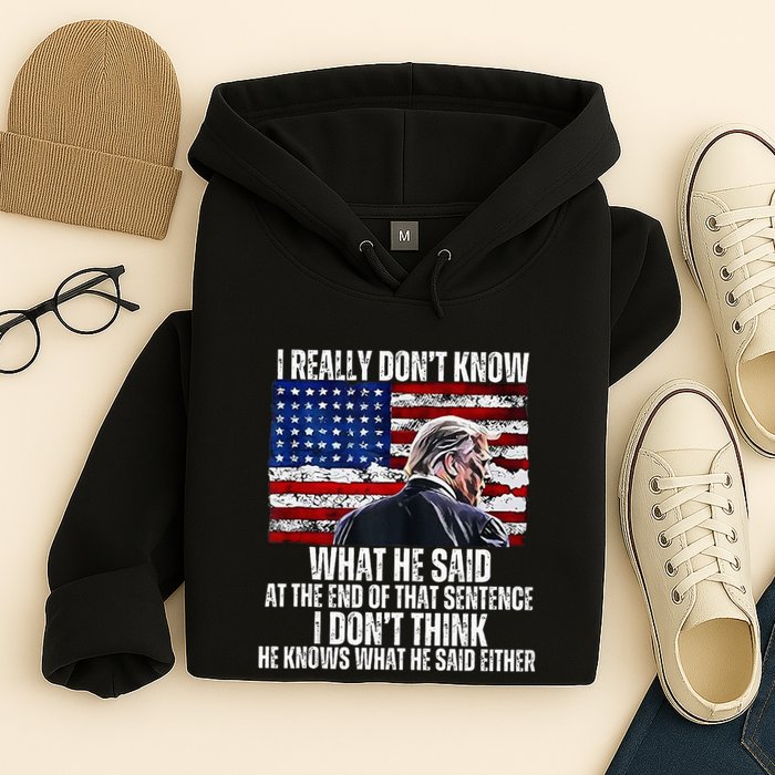 I DonT Know What He Said At The End Of That Sentence Trump Hoodie