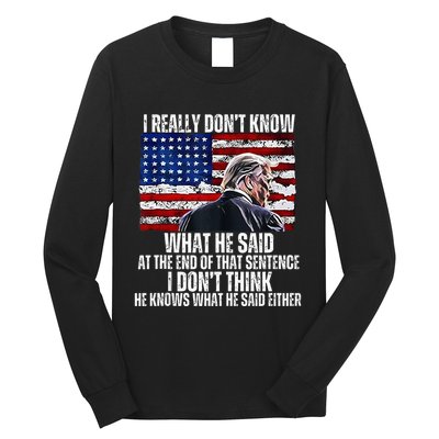 I DonT Know What He Said At The End Of That Sentence Trump Long Sleeve Shirt