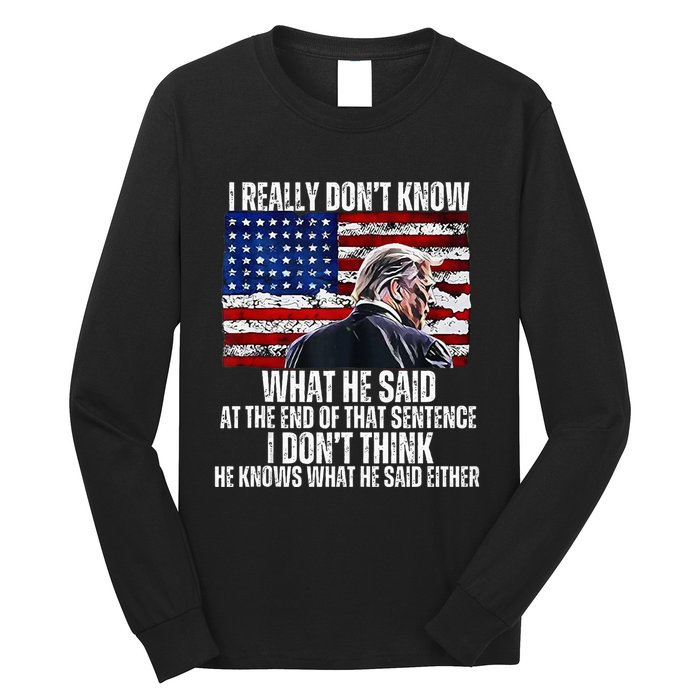 I DonT Know What He Said At The End Of That Sentence Trump Long Sleeve Shirt