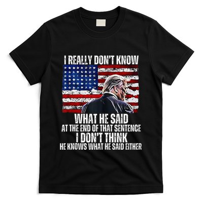 I DonT Know What He Said At The End Of That Sentence Trump T-Shirt