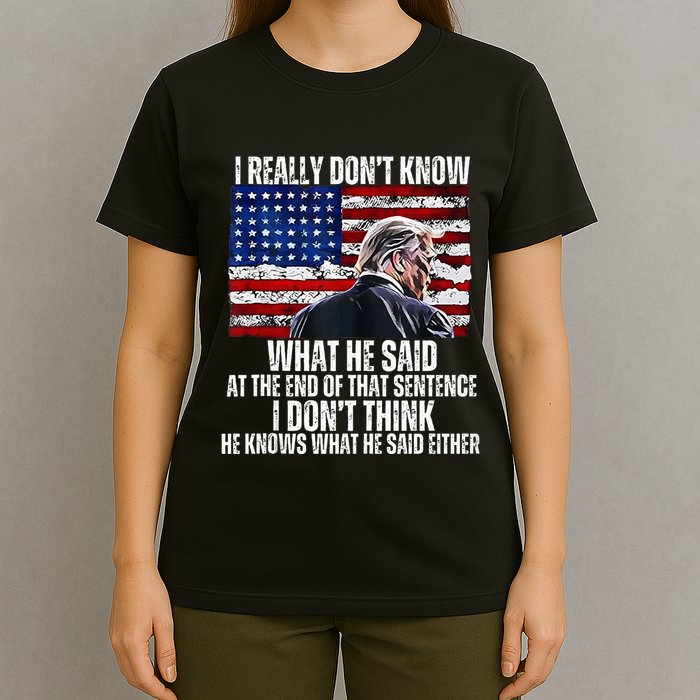 I DonT Know What He Said At The End Of That Sentence Trump T-Shirt