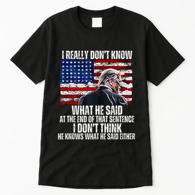 I DonT Know What He Said At The End Of That Sentence Trump Tall T-Shirt