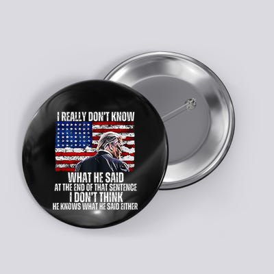 I DonT Know What He Said At The End Of That Sentence Trump Button