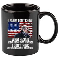 I DonT Know What He Said At The End Of That Sentence Trump 11oz C Handle Ceramic Mug