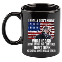 I DonT Know What He Said At The End Of That Sentence Trump 11oz C Handle Ceramic Mug