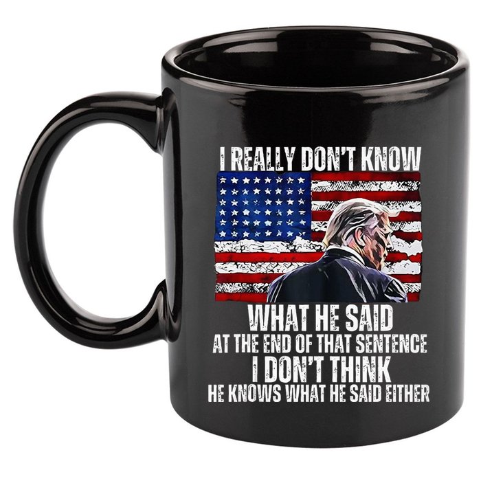 I DonT Know What He Said At The End Of That Sentence Trump 11oz C Handle Ceramic Mug
