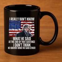 I DonT Know What He Said At The End Of That Sentence Trump 11oz C Handle Ceramic Mug