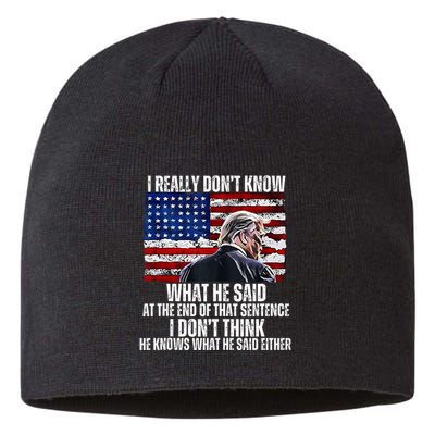I DonT Know What He Said At The End Of That Sentence Trump Sustainable Beanie