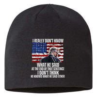 I DonT Know What He Said At The End Of That Sentence Trump Sustainable Beanie
