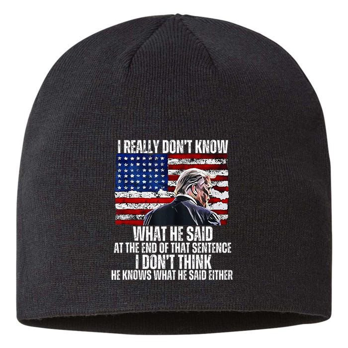I DonT Know What He Said At The End Of That Sentence Trump Sustainable Beanie