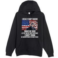 I DonT Know What He Said At The End Of That Sentence Trump Premium Pullover Hoodie