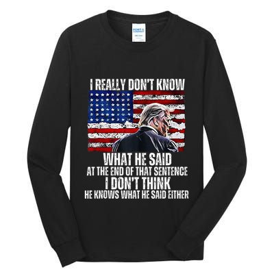 I DonT Know What He Said At The End Of That Sentence Trump Tall Long Sleeve T-Shirt