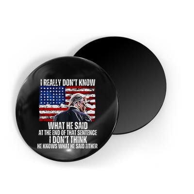 I DonT Know What He Said At The End Of That Sentence Trump Magnet