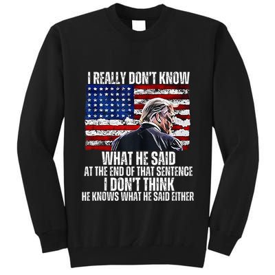 I DonT Know What He Said At The End Of That Sentence Trump Tall Sweatshirt