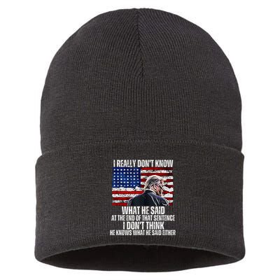 I DonT Know What He Said At The End Of That Sentence Trump Sustainable Knit Beanie