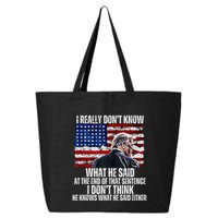 I DonT Know What He Said At The End Of That Sentence Trump 25L Jumbo Tote