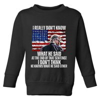I DonT Know What He Said At The End Of That Sentence Trump Toddler Sweatshirt
