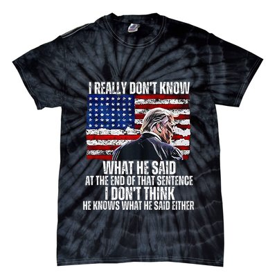 I DonT Know What He Said At The End Of That Sentence Trump Tie-Dye T-Shirt