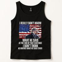 I DonT Know What He Said At The End Of That Sentence Trump Tank Top