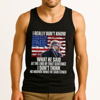 I DonT Know What He Said At The End Of That Sentence Trump Tank Top