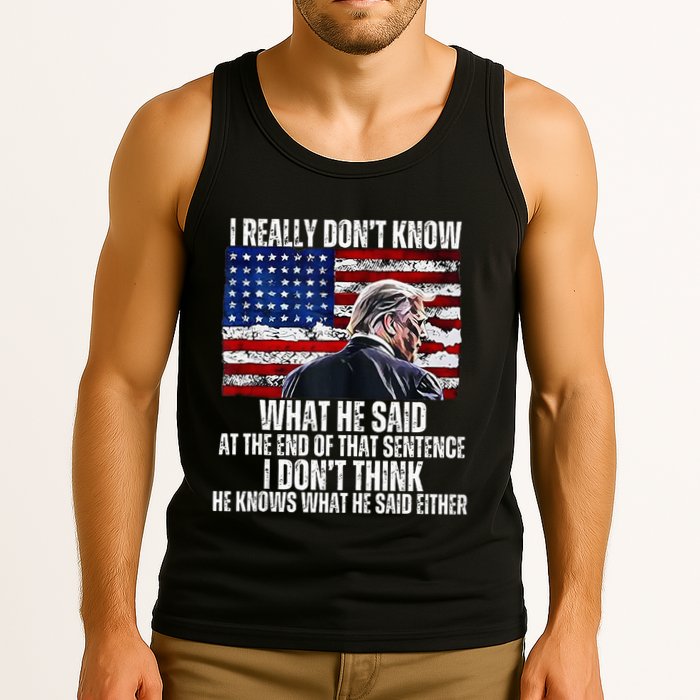 I DonT Know What He Said At The End Of That Sentence Trump Tank Top