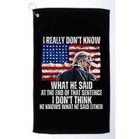 I DonT Know What He Said At The End Of That Sentence Trump Golf Towel
