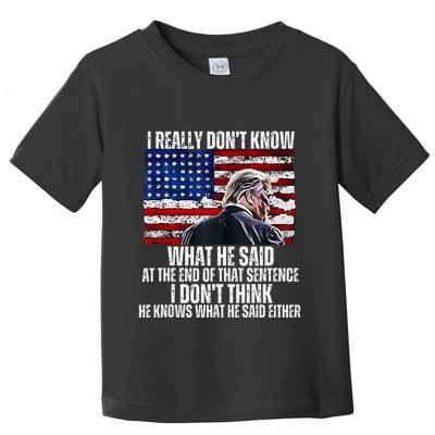 I DonT Know What He Said At The End Of That Sentence Trump Toddler T-Shirt
