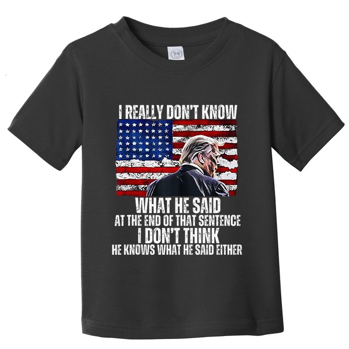I DonT Know What He Said At The End Of That Sentence Trump Toddler T-Shirt