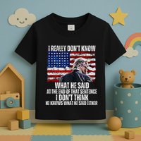 I DonT Know What He Said At The End Of That Sentence Trump Toddler T-Shirt