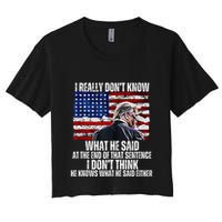 I DonT Know What He Said At The End Of That Sentence Trump Crop Top