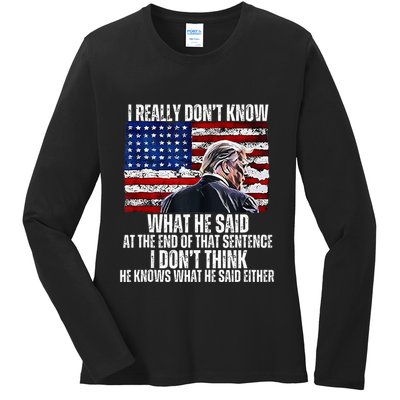 I DonT Know What He Said At The End Of That Sentence Trump Ladies Long Sleeve Shirt