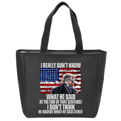 I DonT Know What He Said At The End Of That Sentence Trump Zip Tote Bag
