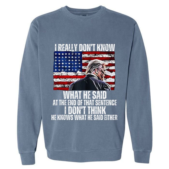 I DonT Know What He Said At The End Of That Sentence Trump Garment-Dyed Sweatshirt