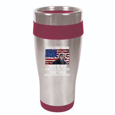 I DonT Know What He Said At The End Of That Sentence Trump 16oz Travel Tumbler