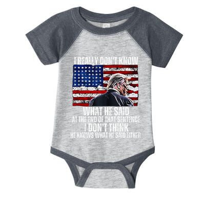 I DonT Know What He Said At The End Of That Sentence Trump Infant Baby Jersey Bodysuit