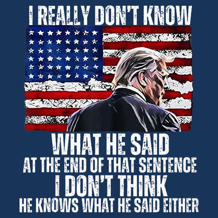 I DonT Know What He Said At The End Of That Sentence Trump Infant Baby Jersey Bodysuit