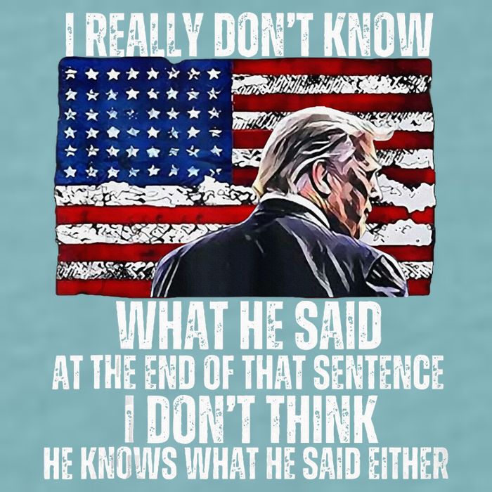 I DonT Know What He Said At The End Of That Sentence Trump Sueded Cloud Jersey T-Shirt