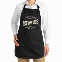 I DonT Know How To Act My Age S I Failed Drama Class Full-Length Apron With Pockets