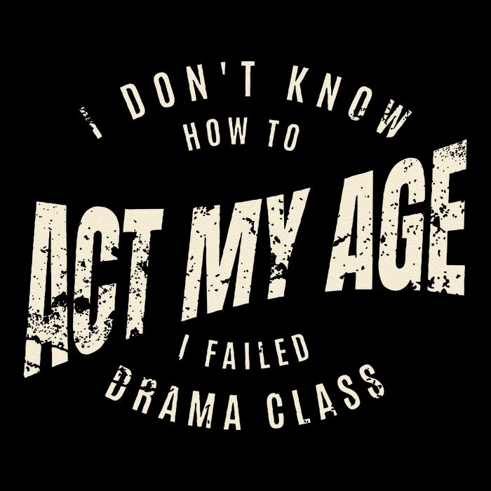 I DonT Know How To Act My Age S I Failed Drama Class Full-Length Apron With Pockets