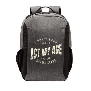 I DonT Know How To Act My Age S I Failed Drama Class Vector Backpack